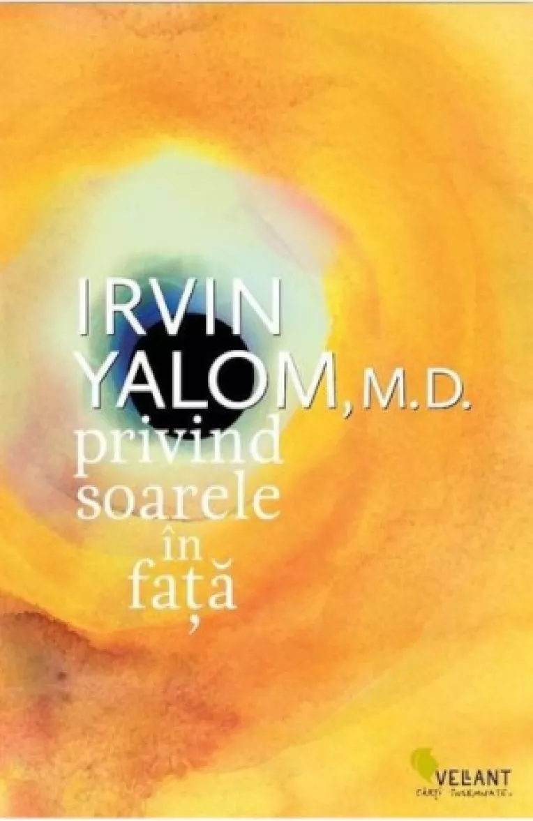 Irvin Yalom: De ce soarele si moartea nu pot fi privite fix in fata?